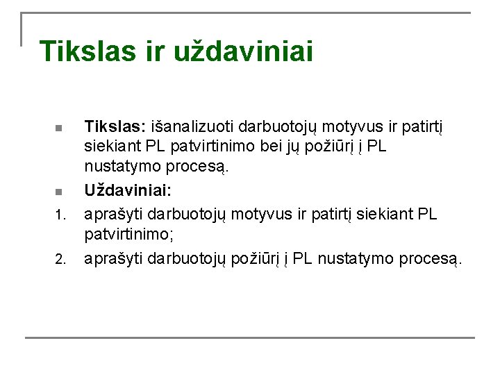 Tikslas ir uždaviniai n n 1. 2. Tikslas: išanalizuoti darbuotojų motyvus ir patirtį siekiant