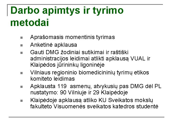 Darbo apimtys ir tyrimo metodai n n n Aprašomasis momentinis tyrimas Anketinė apklausa Gauti