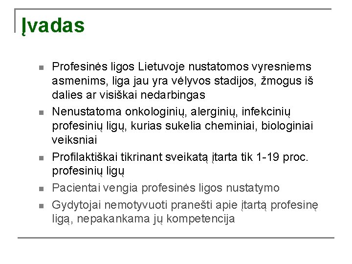 Įvadas n n n Profesinės ligos Lietuvoje nustatomos vyresniems asmenims, liga jau yra vėlyvos