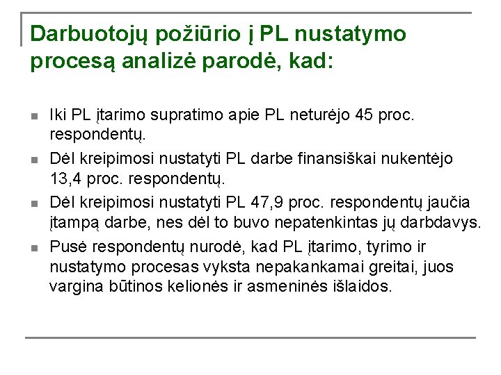 Darbuotojų požiūrio į PL nustatymo procesą analizė parodė, kad: n n Iki PL įtarimo