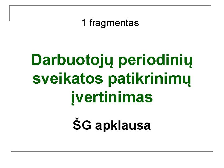 1 fragmentas Darbuotojų periodinių sveikatos patikrinimų įvertinimas ŠG apklausa 