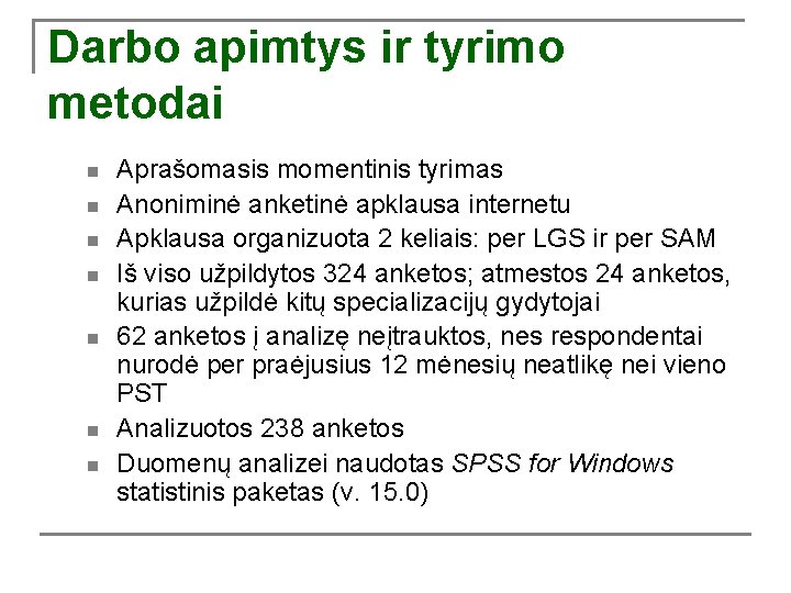 Darbo apimtys ir tyrimo metodai n n n n Aprašomasis momentinis tyrimas Anoniminė anketinė