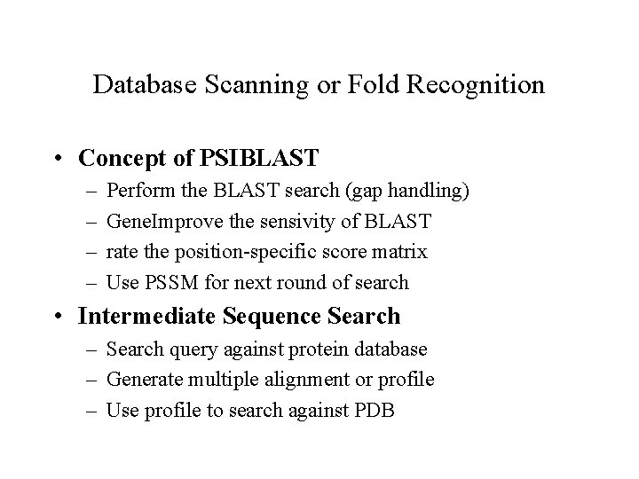 Database Scanning or Fold Recognition • Concept of PSIBLAST – – Perform the BLAST Database Scanning or Fold Recognition • Concept of PSIBLAST – – Perform the BLAST