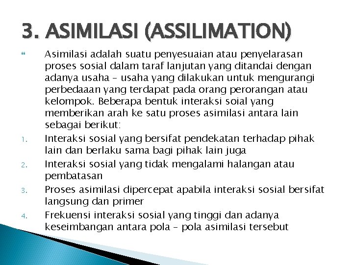 3. ASIMILASI (ASSILIMATION) 1. 2. 3. 4. Asimilasi adalah suatu penyesuaian atau penyelarasan proses