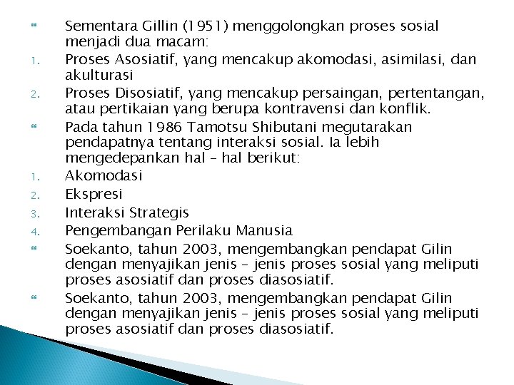  1. 2. 3. 4. Sementara Gillin (1951) menggolongkan proses sosial menjadi dua macam: