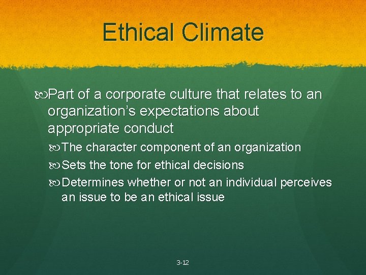 Ethical Climate Part of a corporate culture that relates to an organization’s expectations about