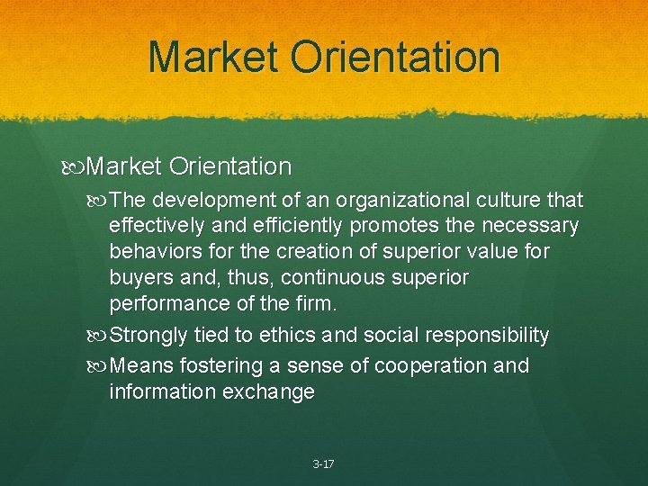 Market Orientation The development of an organizational culture that effectively and efficiently promotes the