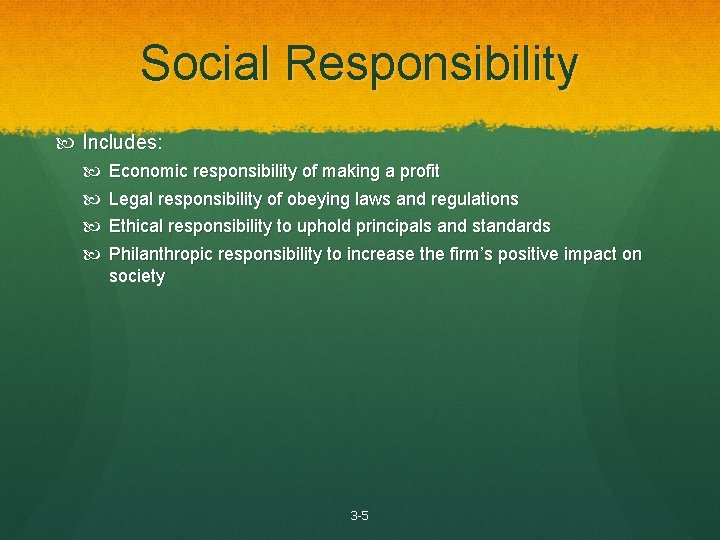 Social Responsibility Includes: Economic responsibility of making a profit Legal responsibility of obeying laws