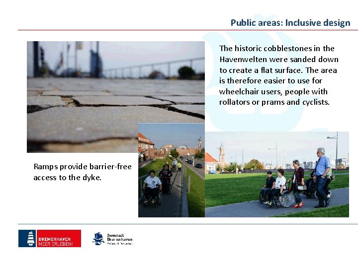 Public areas: Inclusive design The historic cobblestones in the Havenwelten were sanded down to