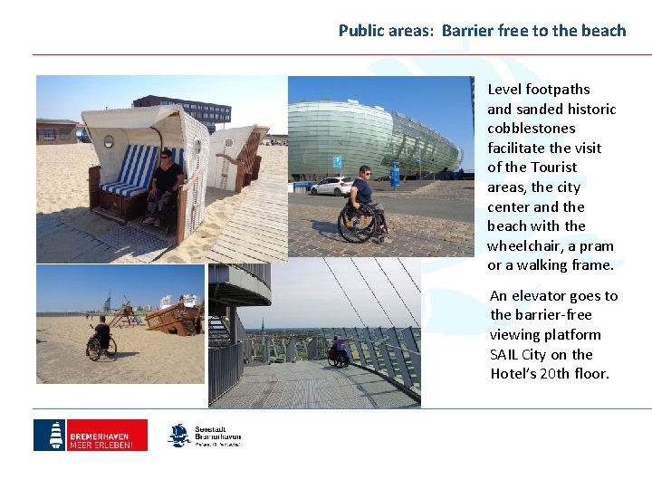 Public areas: Barrier free to the beach Level footpaths and sanded historic cobblestones facilitate