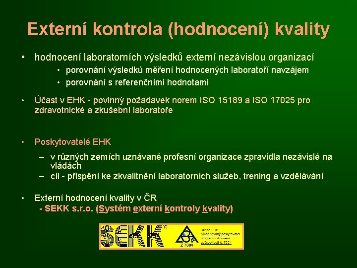 Externí kontrola (hodnocení) kvality • hodnocení laboratorních výsledků externí nezávislou organizací • porovnání výsledků