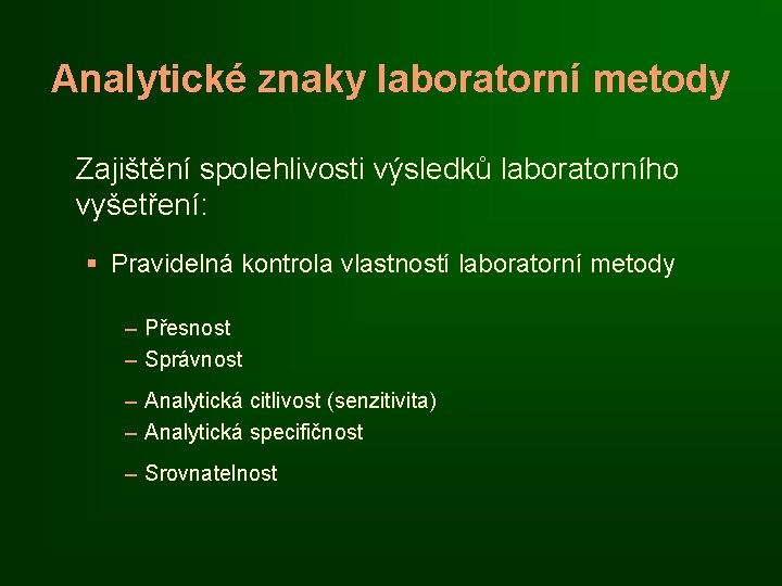 Analytické znaky laboratorní metody Zajištění spolehlivosti výsledků laboratorního vyšetření: § Pravidelná kontrola vlastností laboratorní