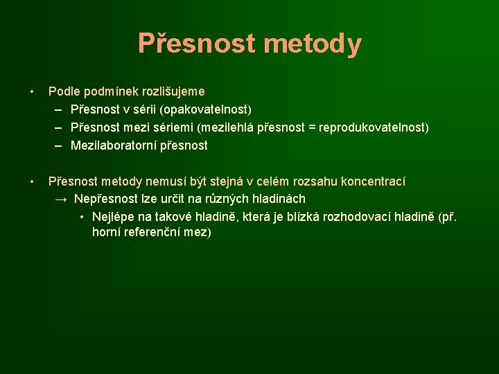 Přesnost metody • Podle podmínek rozlišujeme – Přesnost v sérii (opakovatelnost) – Přesnost mezi