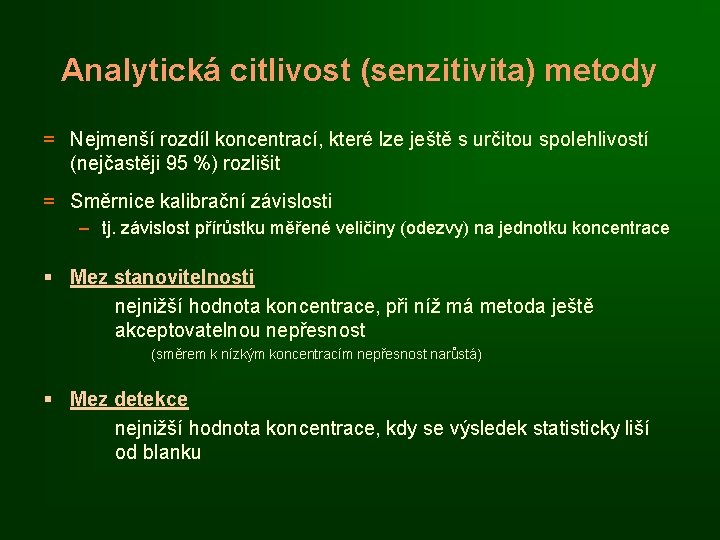 Analytická citlivost (senzitivita) metody = Nejmenší rozdíl koncentrací, které lze ještě s určitou spolehlivostí