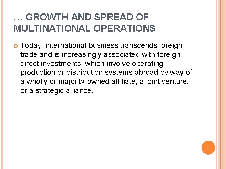 … GROWTH AND SPREAD OF MULTINATIONAL OPERATIONS Today, international business transcends foreign trade and