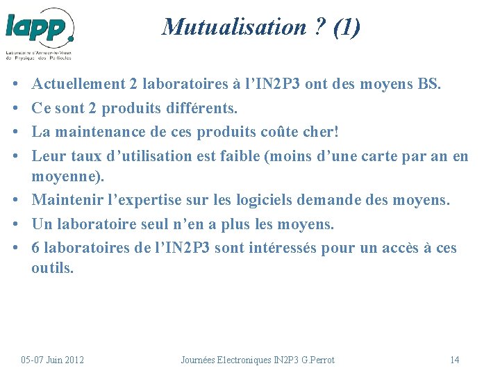 Mutualisation ? (1) • • Actuellement 2 laboratoires à l’IN 2 P 3 ont