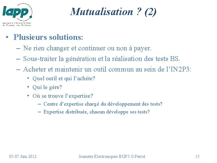 Mutualisation ? (2) • Plusieurs solutions: – Ne rien changer et continuer ou non Mutualisation ? (2) • Plusieurs solutions: – Ne rien changer et continuer ou non