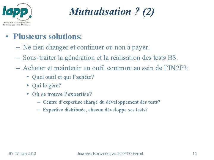 Mutualisation ? (2) • Plusieurs solutions: – Ne rien changer et continuer ou non