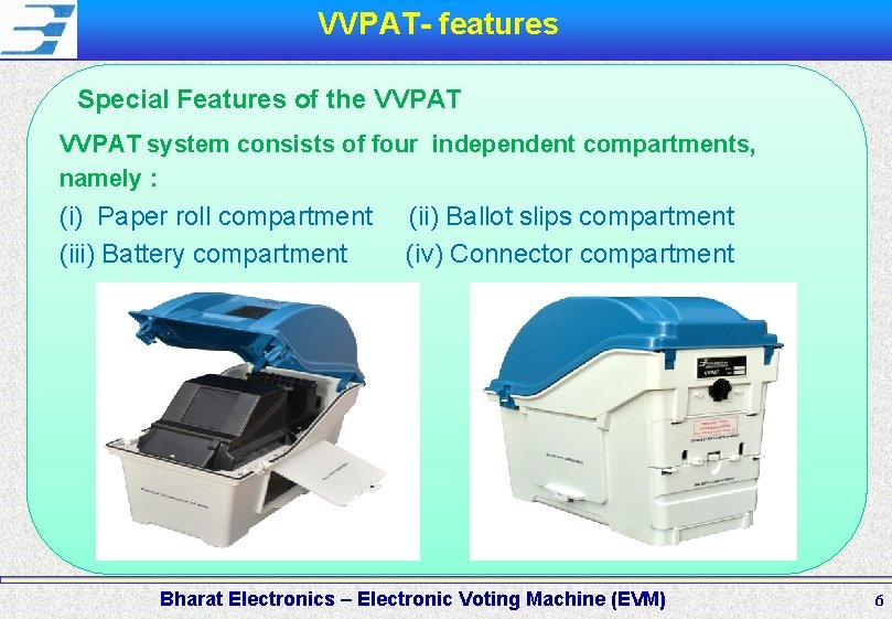  VVPAT- features Special Features of the VVPAT system consists of four independent compartments,