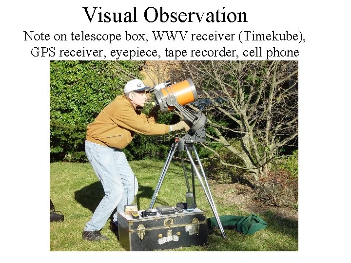 Visual Observation Note on telescope box, WWV receiver (Timekube), GPS receiver, eyepiece, tape recorder,