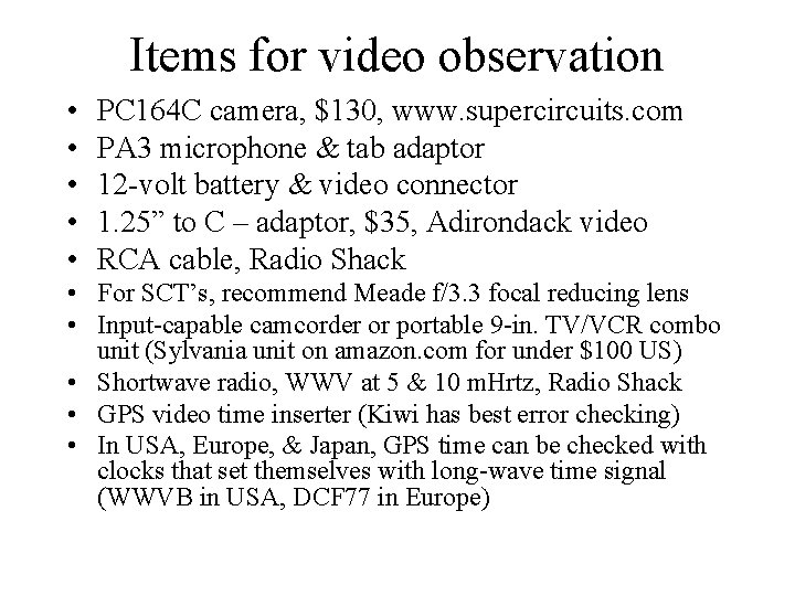 Items for video observation • • • PC 164 C camera, $130, www. supercircuits.