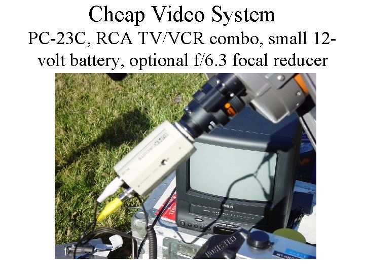 Cheap Video System PC-23 C, RCA TV/VCR combo, small 12 volt battery, optional f/6.