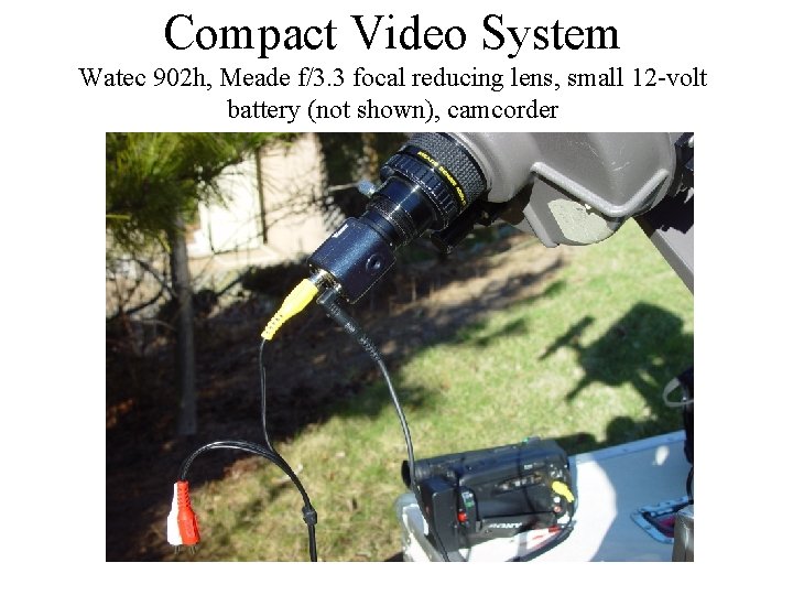 Compact Video System Watec 902 h, Meade f/3. 3 focal reducing lens, small 12