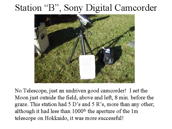 Station “B”, Sony Digital Camcorder No Telescope, just an undriven good camcorder! I set