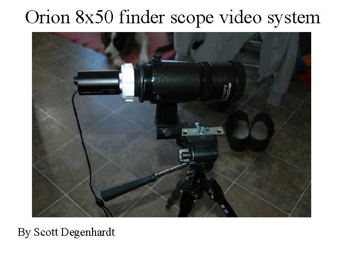 Orion 8 x 50 finder scope video system By Scott Degenhardt 