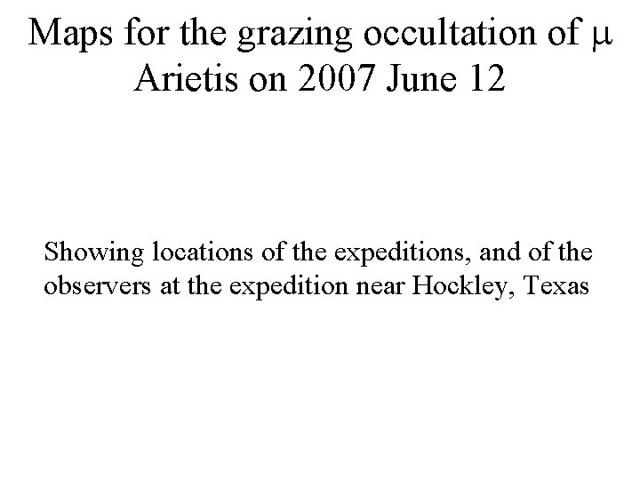 Maps for the grazing occultation of Arietis on 2007 June 12 Showing locations of