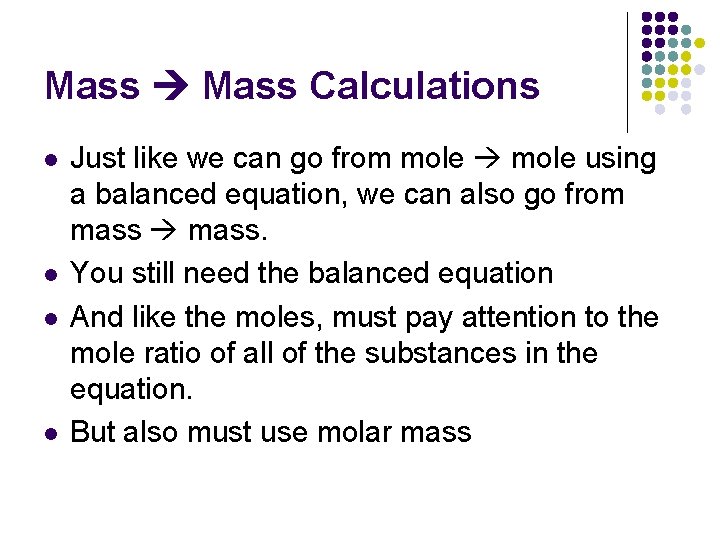Mass Calculations l l Just like we can go from mole using a balanced