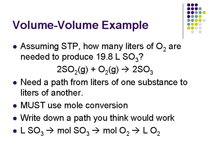 Volume-Volume Example l l l Assuming STP, how many liters of O 2 are