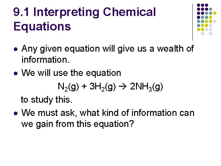9. 1 Interpreting Chemical Equations Any given equation will give us a wealth of