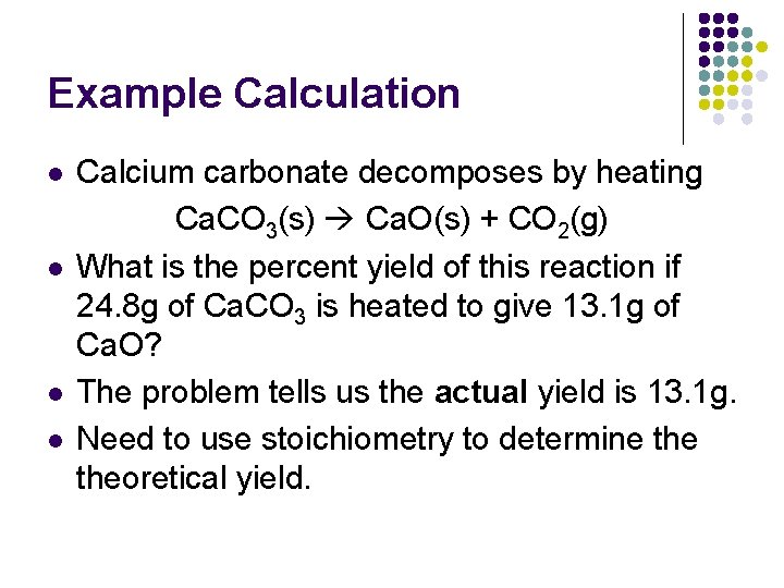 Example Calculation l l Calcium carbonate decomposes by heating Ca. CO 3(s) Ca. O(s)