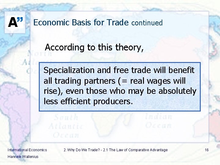 Economic Basis for Trade continued According to this theory, Specialization and free trade will