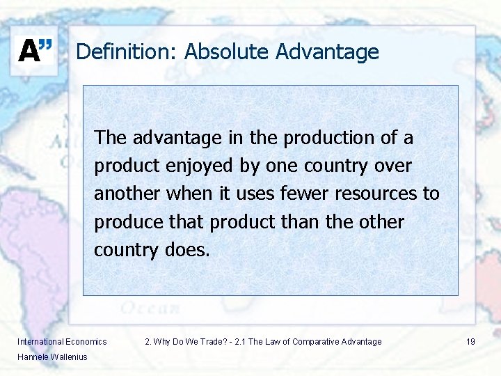 Definition: Absolute Advantage The advantage in the production of a product enjoyed by one