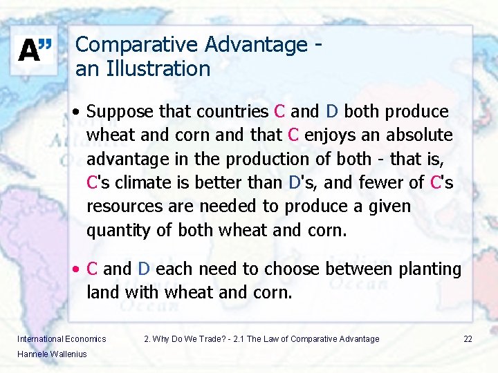 Comparative Advantage an Illustration • Suppose that countries C and D both produce wheat