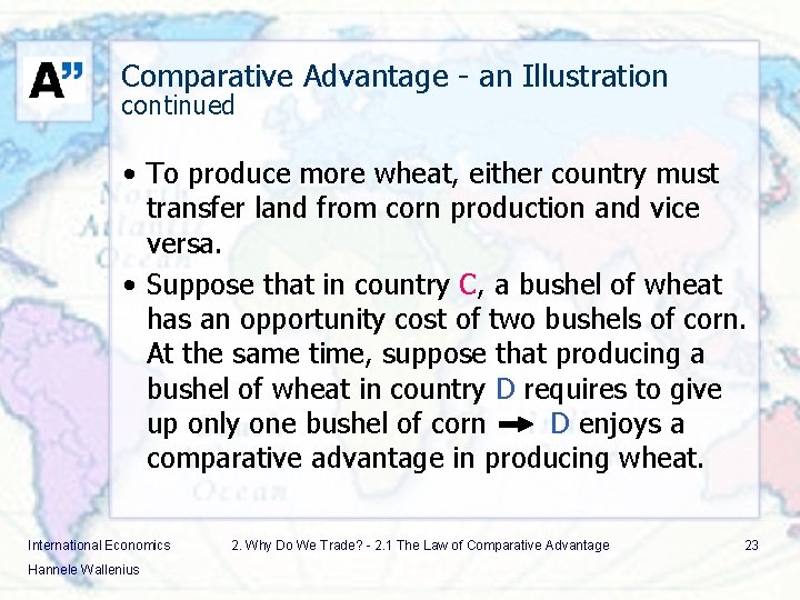 Comparative Advantage - an Illustration continued • To produce more wheat, either country must