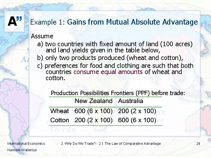 Example 1: Gains from Mutual Absolute Advantage Assume a) two countries with fixed amount