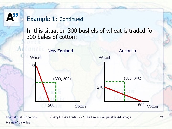 Example 1: Continued In this situation 300 bushels of wheat is traded for 300