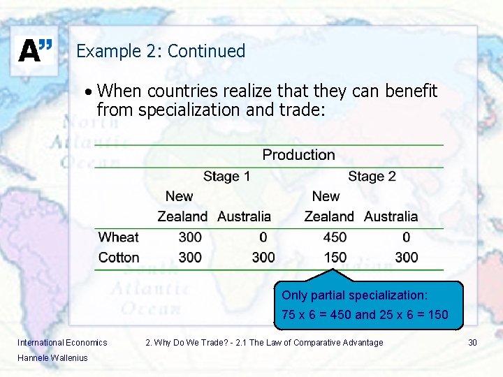 Example 2: Continued • When countries realize that they can benefit from specialization and