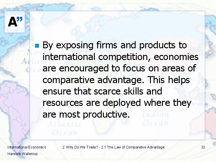 n By exposing firms and products to international competition, economies are encouraged to focus