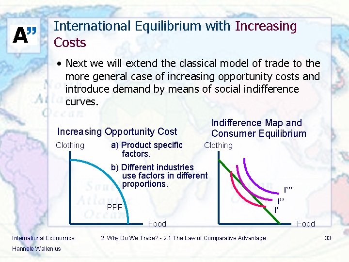 International Equilibrium with Increasing Costs • Next we will extend the classical model of