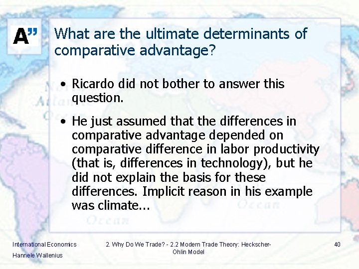 What are the ultimate determinants of comparative advantage? • Ricardo did not bother to