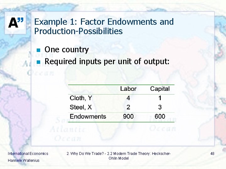 Example 1: Factor Endowments and Production-Possibilities n n One country Required inputs per unit