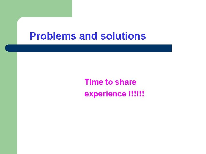 Problems and solutions Time to share experience !!!!!! 