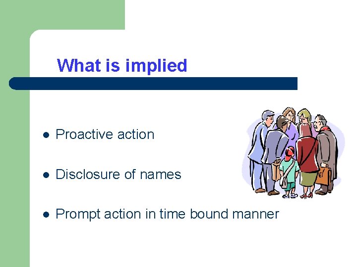 What is implied l Proactive action l Disclosure of names l Prompt action in