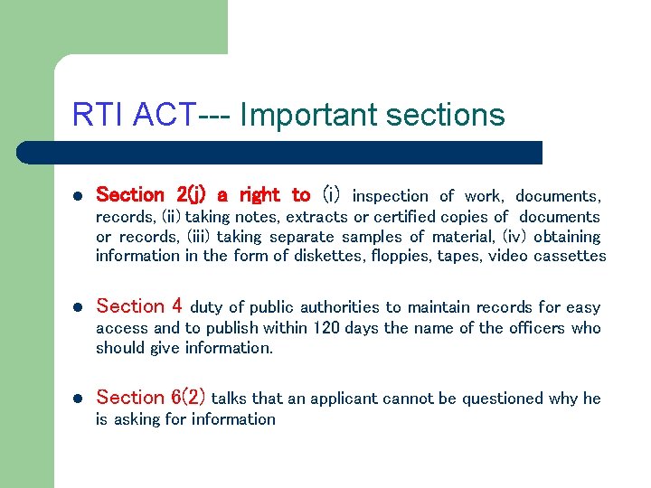 RTI ACT--- Important sections l Section 2(j) a right to (i) inspection of work,