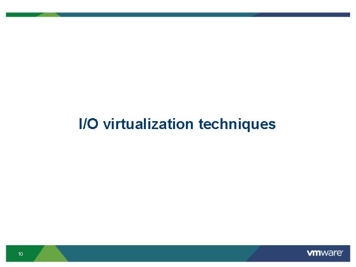 I/O virtualization techniques 10 