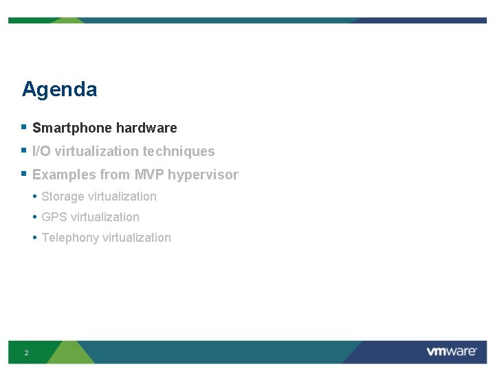Agenda § Smartphone hardware § I/O virtualization techniques § Examples from MVP hypervisor •